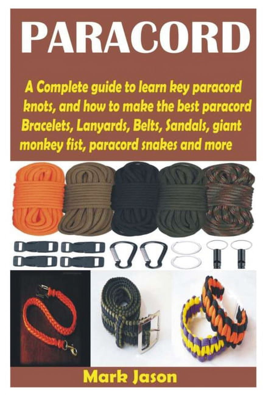 Paracord: A Complete guide to learn key paracord knots, and how to make the  best paracord Bracelets, Lanyards, Belts, Sandals, giant monkey fist,  paracord snakes and more (Paperback) 