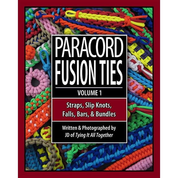 Paracord Fusion Ties Paracord Fusion Ties: Straps, Slip Knots, Falls, Bars & Bundles, (Paperback)