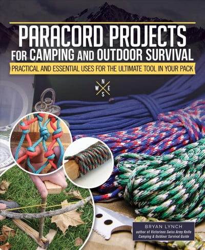BRYAN LYNCH Paracord Projects for Camping and Outdoor Survival: Practical and Essential Uses for the Ultimate Tool in Your Pack (Paperback)