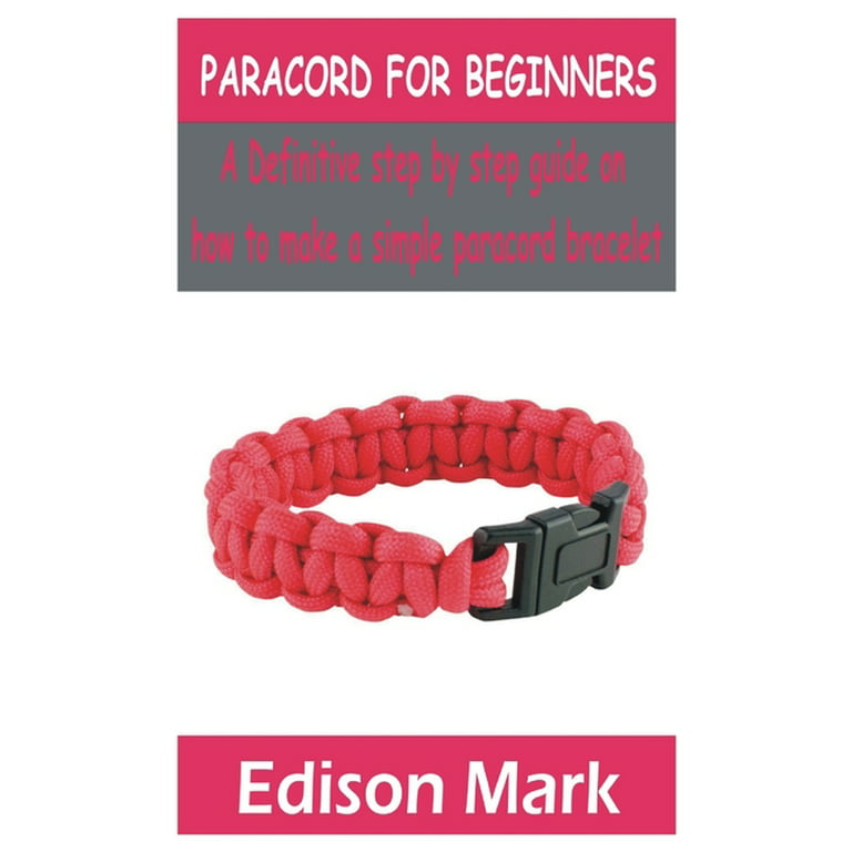Paracord for Beginners: A Definitive step by step guide on how to make a  simple paracord bracelet (Paperback) 