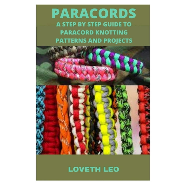 Paracords : A Step by Step Guide to Paracord Knotting Patterns and