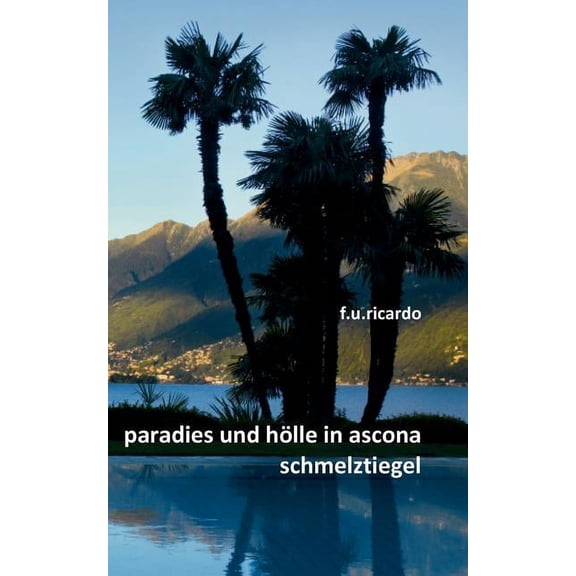 Paradies und Hlle in Ascona - Schmelztiegel, (Paperback)