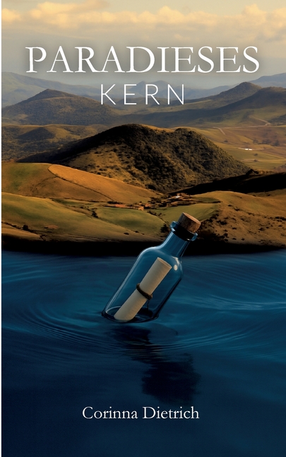 Paradieses Kern: Flaschenpost Ã¼ber Kontinente und die Suche nach dem GlÃ¼ck, (Paperback)