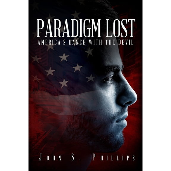 Paradigm Lost: America's Dance with the Devil, (Paperback)