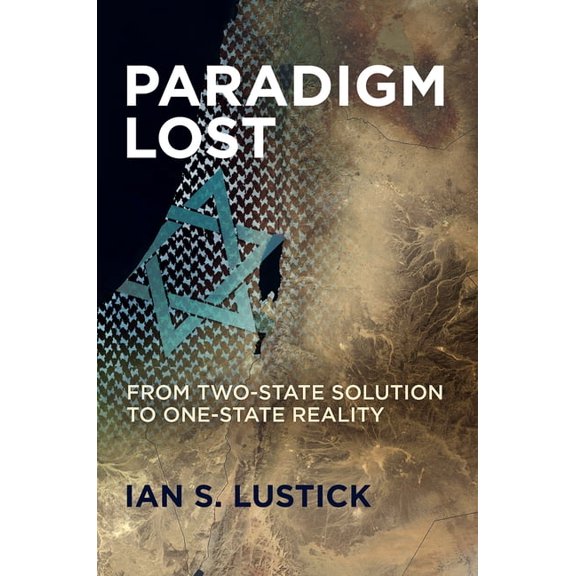 Paradigm Lost: From Two-State Solution to One-State Reality, (Paperback)