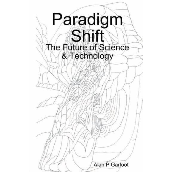 Paradigm Shift: The Future of Science & Technology, (Paperback)