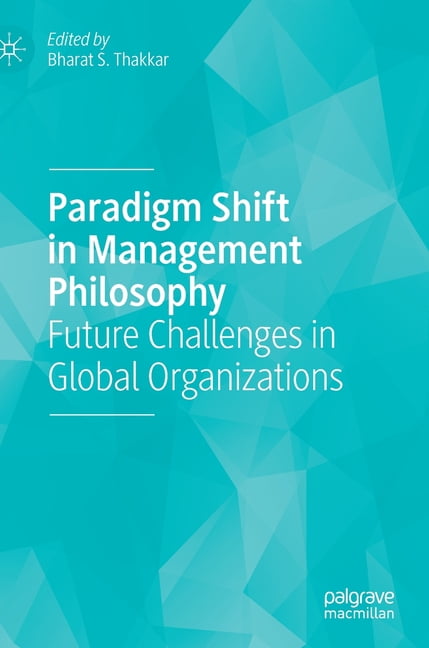 Paradigm Shift in Management Philosophy: Future Challenges in Global ...
