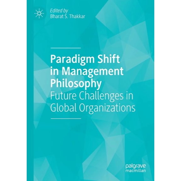 Paradigm Shift in Management Philosophy: Future Challenges in Global Organizations, (Paperback)