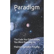 Paradigm The Code You Didnt Know You Were Running On, Paperback