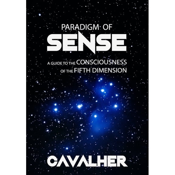 Paradigm of Sense: a guide to the consciousness of the fifth dimension, (Paperback)