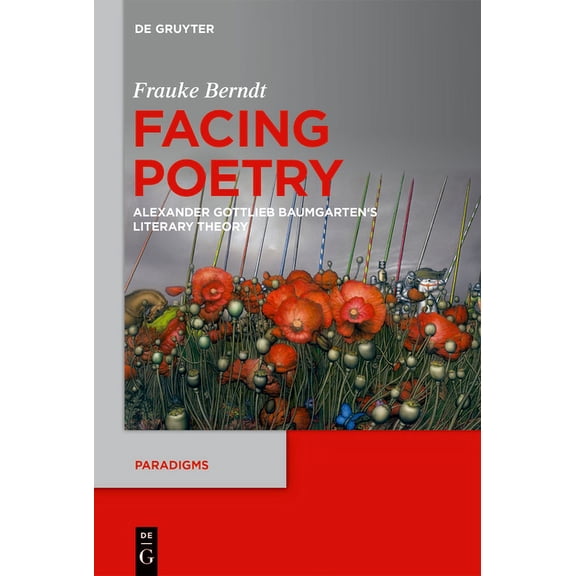 Paradigms Facing Poetry: Alexander Gottlieb Baumgarten's Theory of Literature, Book 12, (Hardcover)