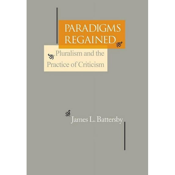 Paradigms Regained: Pluralism and the Practice of Criticism, (Hardcover)