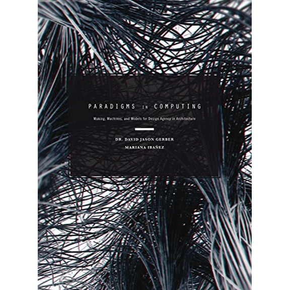 Pre-Owned Paradigms in Computing: Making, Machines, and Models for Design Agency in Architecture Hardcover Gerber, David Jason