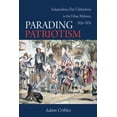 thumbnail image 1 of Parading Patriotism: Independence Day Celebrations in the Urban Midwest, 1826-1876, (Paperback), 1 of 1