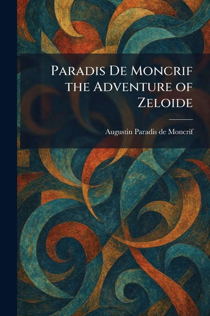 Paradis De Moncrif the Adventure of Zeloide, (Paperback)