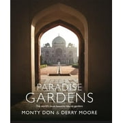 MONTY DON; DERRY MOORE Paradise Gardens: The World's Most Beautiful Islamic Gardens (Hardcover)