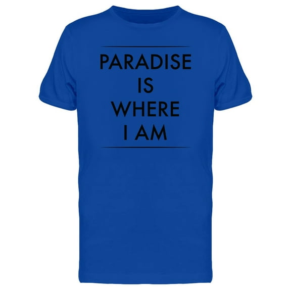 Paradise Is Where I Am Quote Tee Men's -Image by Shutterstock