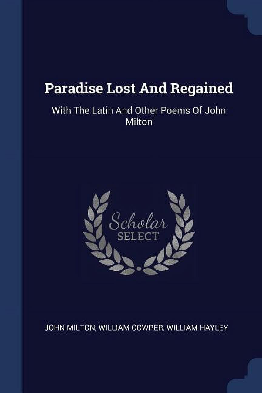 Paradise Lost And Regained: With The Latin And Other Poems Of John Milton (Paperback)