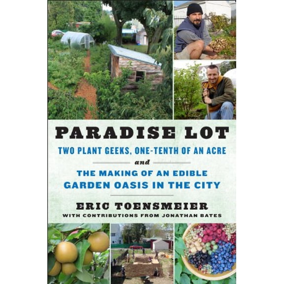 Pre-Owned Paradise Lot: Two Plant Geeks, One-Tenth of an Acre, and the Making of an Edible Garden Oasis in the City (Paperback) 1603583998 9781603583992
