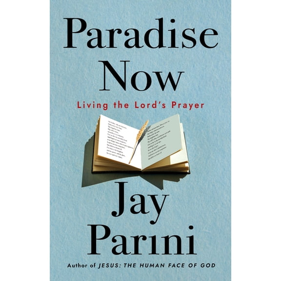 Paradise Now: Living the Lord's Prayer, (Hardcover)