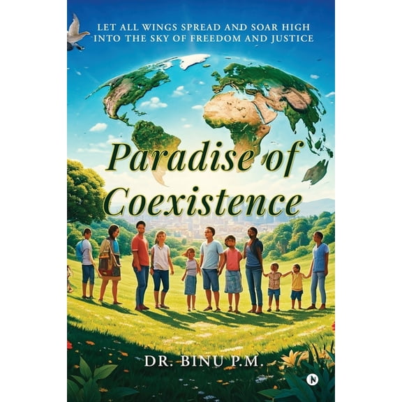 Paradise of Coexistence: Let all wings spread and soar high into the sky of freedom and justice, (Paperback)