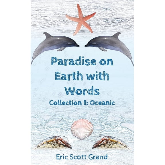 Paradise on Earth with Words Paradise on Earth with Words: Collection 1: Oceanic, Book 1, (Hardcover)