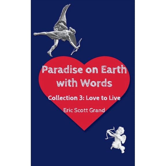 Paradise on Earth with Words Volume 3: Love to Live, (Hardcover)