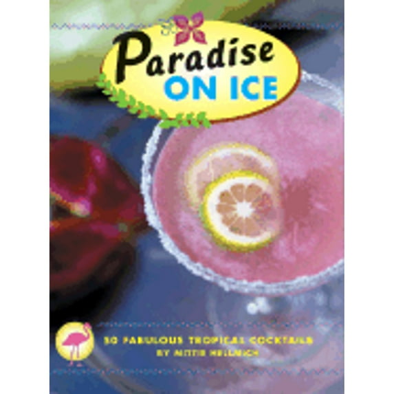 Paradise on Ice : 50 Fabulous Tropical Cocktails (Hardcover)