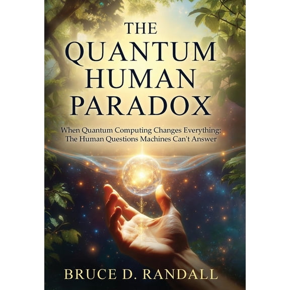 Paradox The Quantum Human Paradox: When Quantum Computing Changes Everything: The Human Questions Machines Can't Answer, Book 2, (Hardcover)