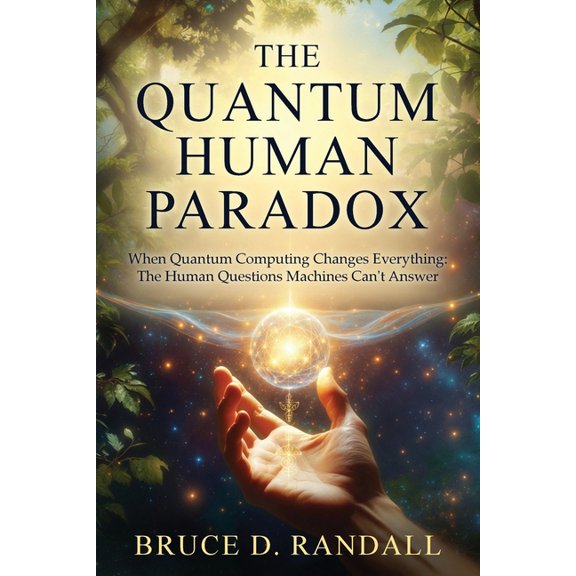 Paradox The Quantum Human Paradox: When Quantum Computing Changes Everything: The Human Questions Machines Can't Answer, Book 2, (Paperback)