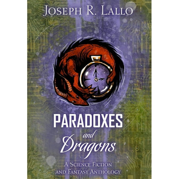 Paradoxes and Dragons: A Science Fiction and Fantasy Anthology, (Hardcover)