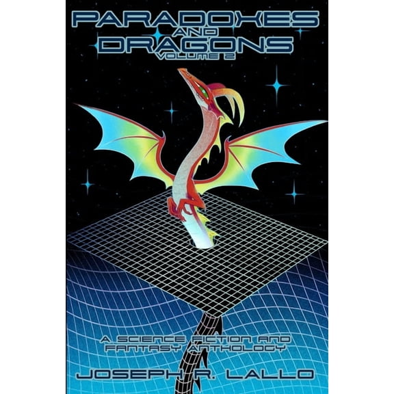 Paradoxes and Dragons Volume 2: A Science Fiction and Fantasy Anthology, (Paperback)