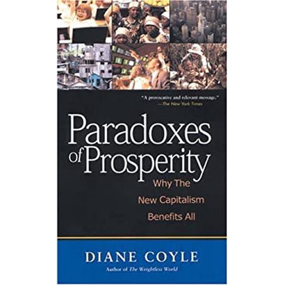 Pre-Owned Paradoxes of Prosperity: Why the New Capitalism Benefits All (Hardcover) 1587990822 9781587990823