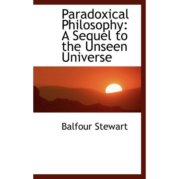 Paradoxical Philosophy: A Sequel to the Unseen Universe (Hardcover)