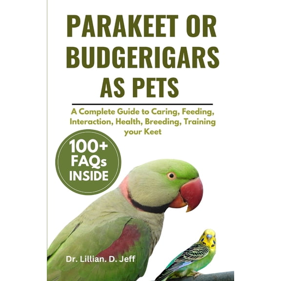 Parakeet or Budgerigars as Pets: A Complete Guide to Caring, Feeding, Interaction, Health, Breeding, Training your Keet, (Paperback)