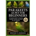thumbnail image 1 of Parakeets as Pet for Beginners: A Complete Guide for Housing, Feeding, Training, and Caring for Your Parakeet, (Paperback), 1 of 1