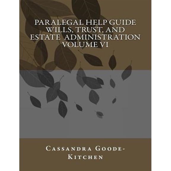 Paralegal Help Guide: Paralegal Help Guide Wills, Trust, And Estate Administration Volume VI (Paperback)