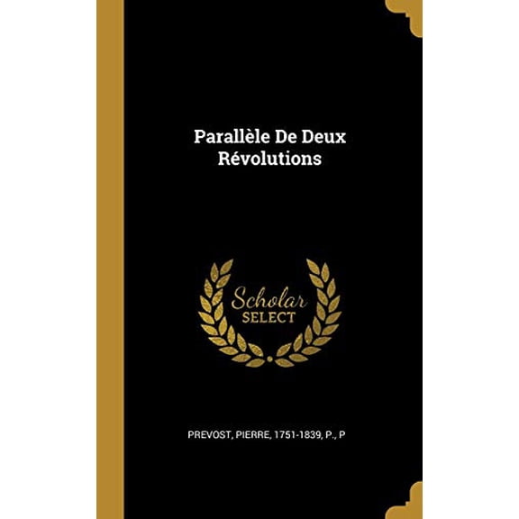 Parallle de Deux Rvolutions French Edition Hardcover 0274602164 9780274602162 Pierre Prevost, P P