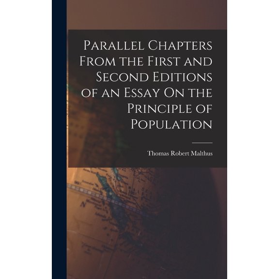 Parallel Chapters From the First and Second Editions of an Essay On the Principle of Population, (Hardcover)