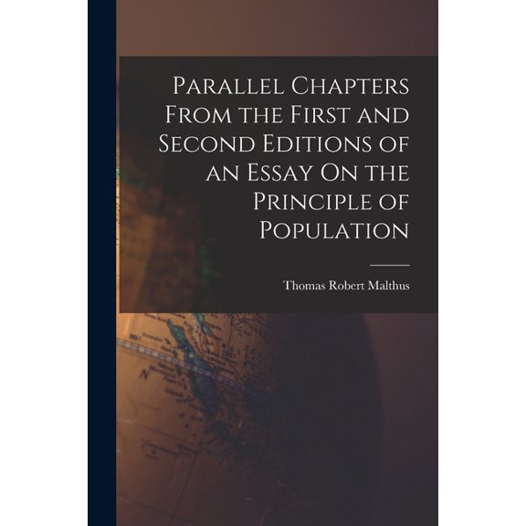 Parallel Chapters From the First and Second Editions of an Essay On the Principle of Population (Paperback)
