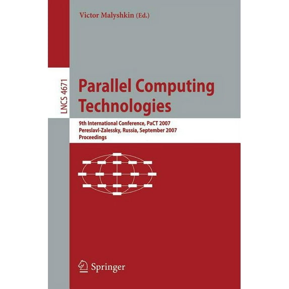 Parallel Computing Technologies: 9th International Conference, Pact 2007, Pereslavl-Zalessky, Russia, September 3-7, 200, (Paperback)