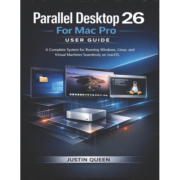 Parallel Desktop 26 For Mac Pro User Guide: A Complete System for Running Windows, Linux, and Virtual Machines Seamlessl, (Paperback)