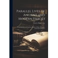 thumbnail image 1 of Parallel Lives of Ancient and Modern Heroes: Of Epaminondas and Gustavus Adolphus, Philip of Macedon and Frederic the Great, 1 of 1