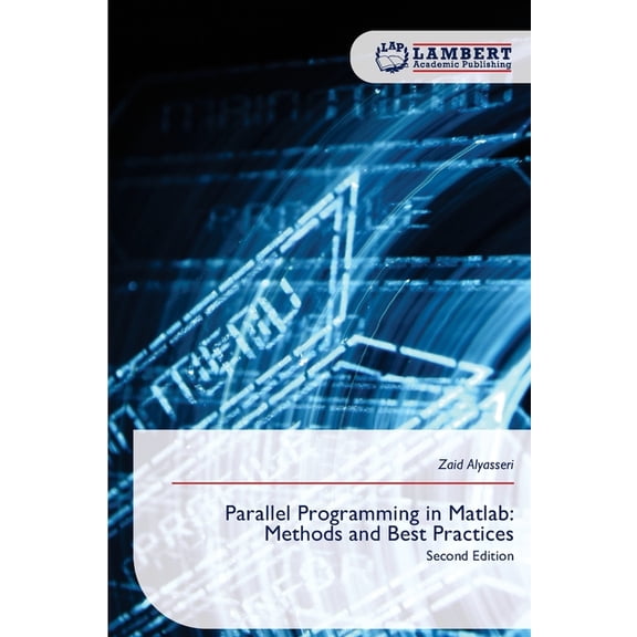 Parallel Programming in Matlab: Methods and Best Practices, (Paperback)