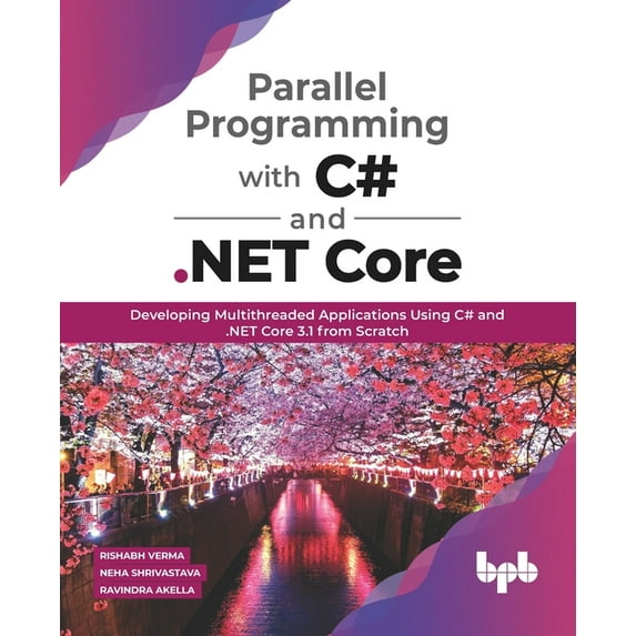 Parallel Programming with C# and .Net Core:: Developing Multithreaded Applications Using C# and .Net Core 3.1 from Scratch (Paperback)