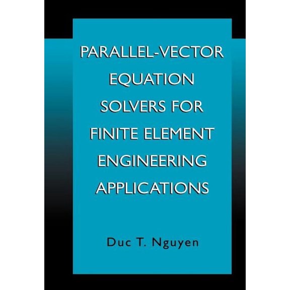 Parallel-Vector Equation Solvers for Finite Element Engineering Applications, (Paperback)