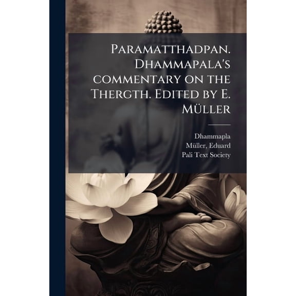 Paramatthadpan. Dhammapala's commentary on the Thergth. Edited by E. Mller (Paperback)