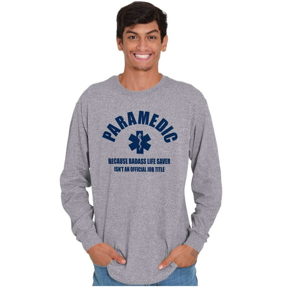 Paramedic Bad*ss Life Saver EMT Long Sleeve TShirt Men Women Brisco Brands S