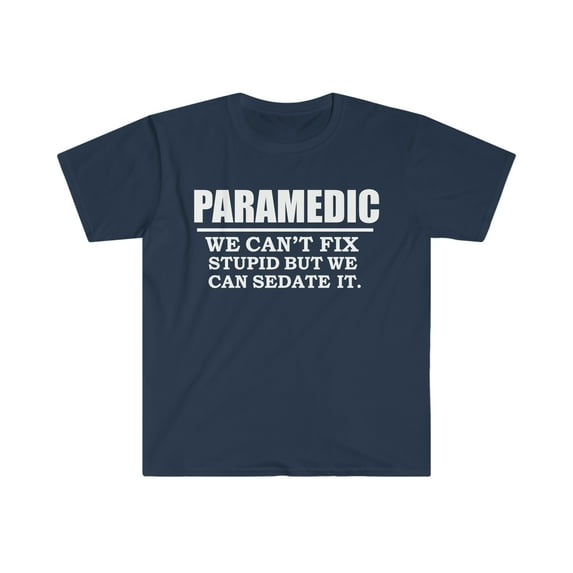 Paramedic Can't Fix Stupid Can Sedate it Unisex T-shirt S-3XL EMT
