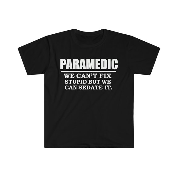 Paramedic Can't Fix Stupid Can Sedate it  Unisex T-shirt S-3XL EMT